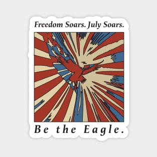 Freedom Soars. July Soars. Be the Eagle Vintage Magnet