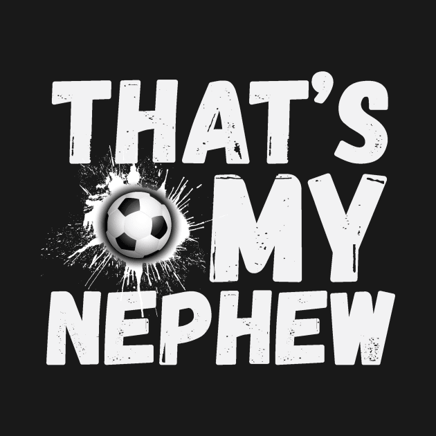 That's My Nephew Soccer Aunt Uncle by Teewyld