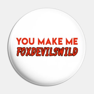 You make me foxdevilswild - Denglisch Joke Pin