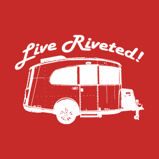 "Live Riveted!" White Front Imprint - Airstream Basecamp T-Shirt