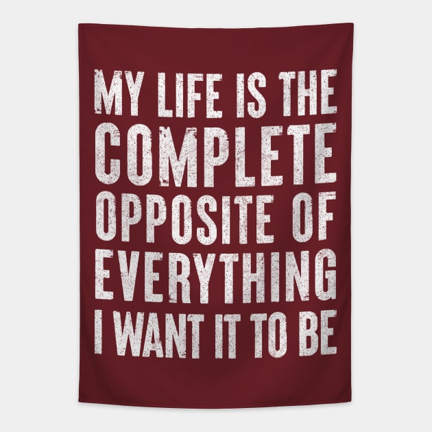 My life is the complete opposite of everything I want it to be. Tapestry by DankFutura