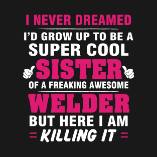 WELDER Sister  – Cool Sister Of Freaking Awesome WELDER T-Shirt