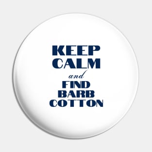 Keep Calm & Find Barb Cotton Pin