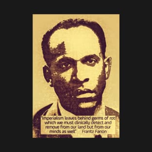 Franz Fanon quote on imperialism T-Shirt