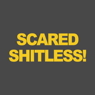 Scared S**tless! T-Shirt