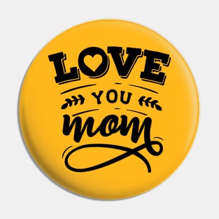 Love you mom Pin