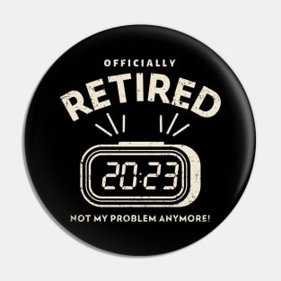 Officially Retired 2023 Not My Problem Anymore Pin