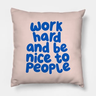 Work Hard and Be Nice to People by The Motivated Type in Pale Pink and Blueberry Blue Pillow