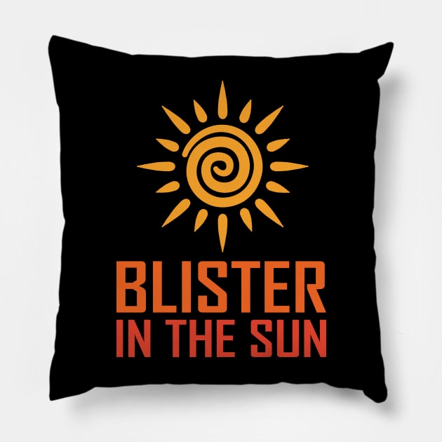 Blister In The Sun Pillow by teestaan