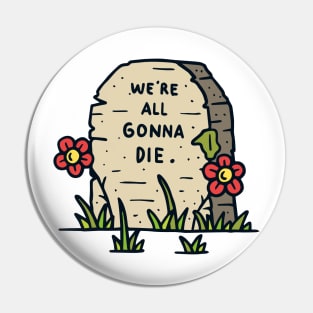 We re all gonna die Pin