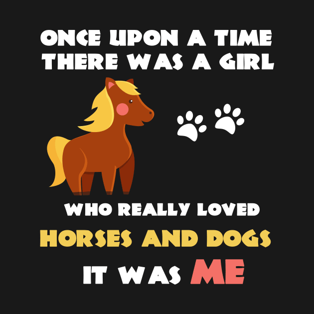 There Was A Girl Who Really Loved Horses And Dogs It Was Me by Trendy_Designs