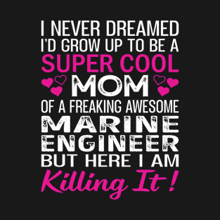 Super Cool Mom Of A Freaking Awesome Marine Engineer T-Shirt