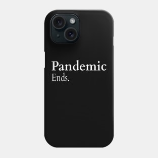Pandemic Ends. Phone Case