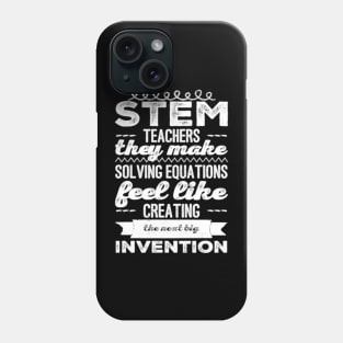 STEM teachers they make solving equations feel like creating the next big invention favorite stem teacher Phone Case