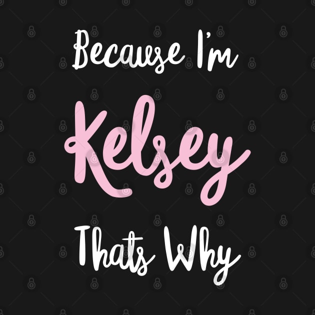 Kelsey Personalized Name Gift Woman Girl Pink Thats Why Custom Girly Women by Shirtsurf