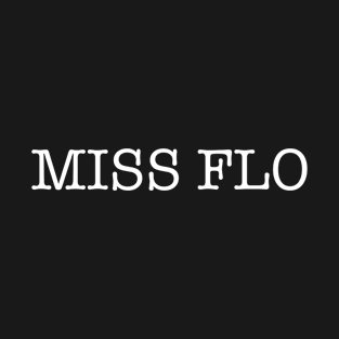 Miss Flo T-Shirt