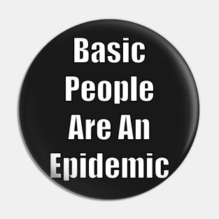 Basic People Are An Epidemic Pin