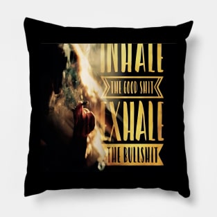 Inhale The Good Shit, Exhale The Bullshit Pillow