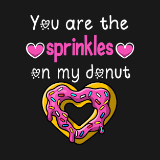 Funny Valentine's Day quotes,You are the sprinkles on my donut,cool valentine's day gift T-Shirt