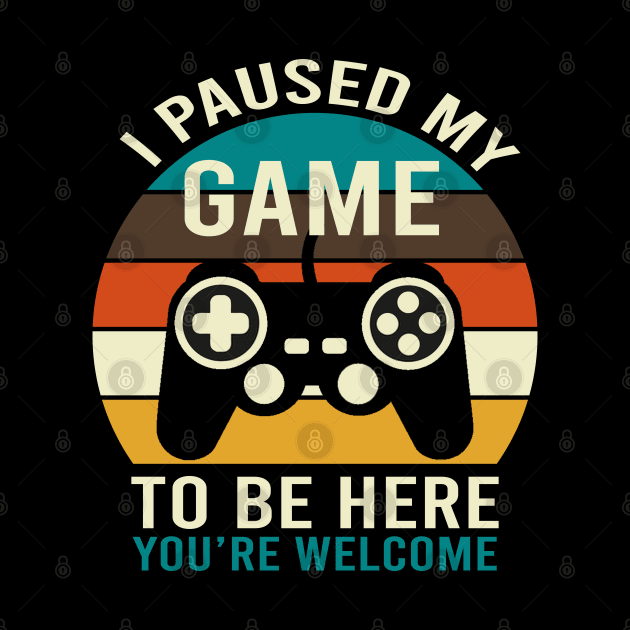 I Paused My Game To Be Here by DragonTees