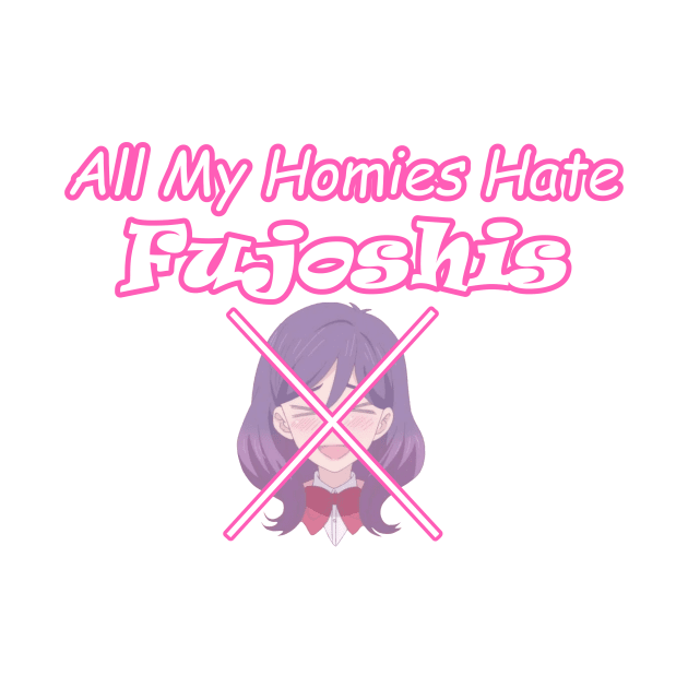 All My Homies Hate Fujoshis by scrappyVIII