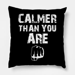 Calmer Than You Are Pillow