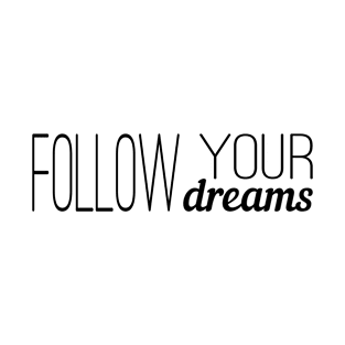 Follow your dreams T-Shirt