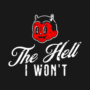 The Hell I Won't T-Shirt