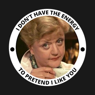 Jessica Fletcher Funny Incorrect Quote - I Don't Have The Energy to Pretend I like You T-Shirt