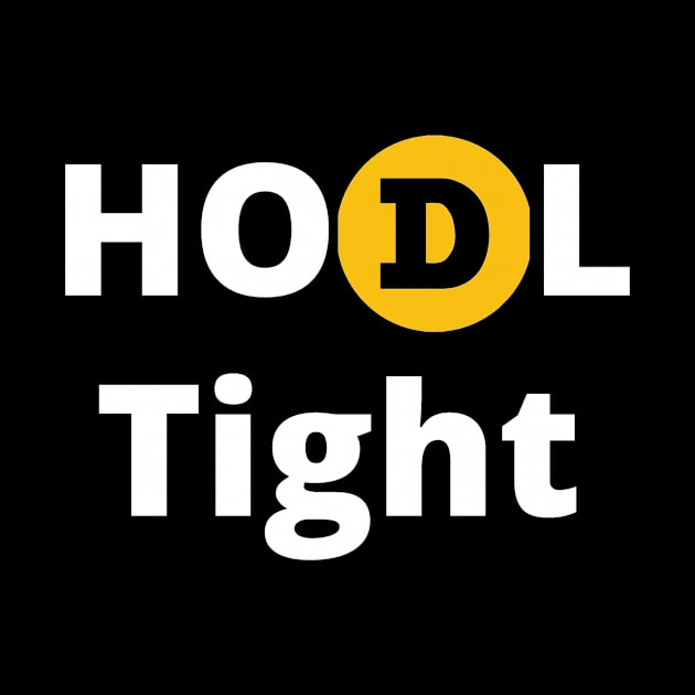 Dogecoin HODL Tight Design Bold White Letters by Down Home Tees