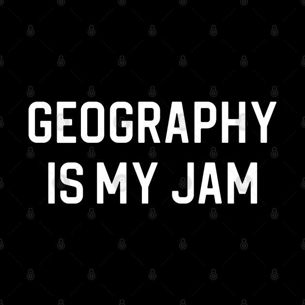 Funny Geography Gift Geography Is My Jam by kmcollectible