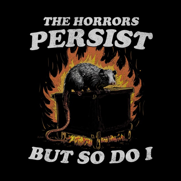 The Horrors Persist But So Do I T Shirt, Weird T-Shirt, Meme by Y2KSZN