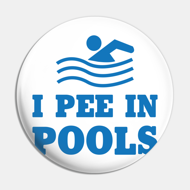 I Pee in Pools Funny Sayings Pin TeePublic