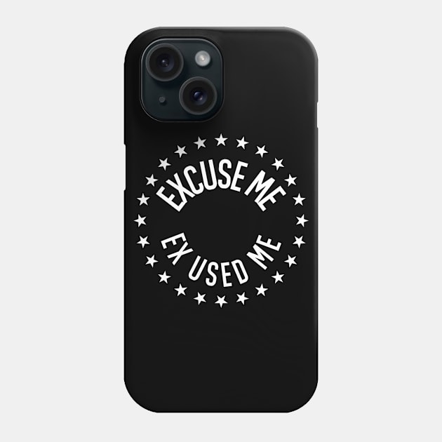 Excuse me ( Ex Used Me ) Phone Case by FIFTY CLOTH