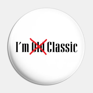 im not old im classic Pin