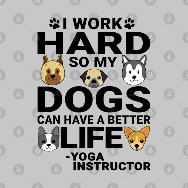 Yoga Instructor Dog Love Quotes Work Hard Dogs Lover by jeric020290