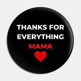 Thanks For Everything Mama Pin