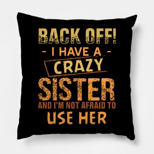 back off i have a crazy sister and i am not afraid to use her Pillow