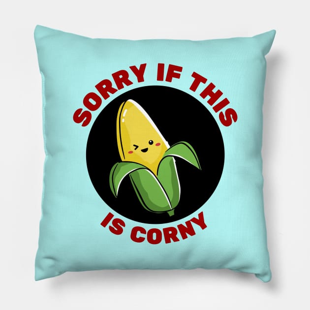 Sorry If This Is Corny | Corn Pun Pillow by Allthingspunny