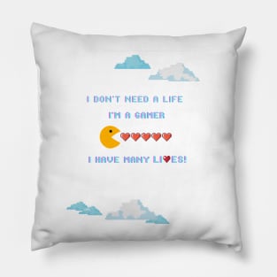 I don't need a life; I'm a gamer. I have many lives! Pillow