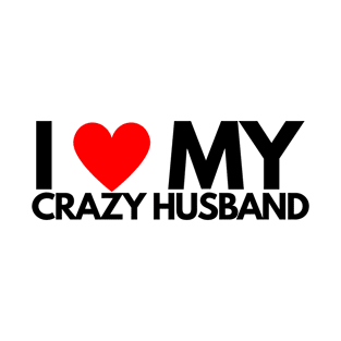 I Love My Crazy Husband T-Shirt