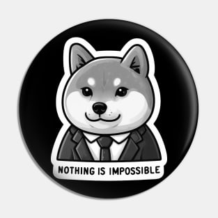 Nothing Is Impossible Shiba Inu Pin