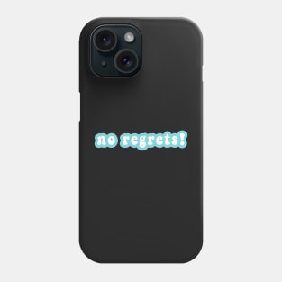 No Regrets! Phone Case