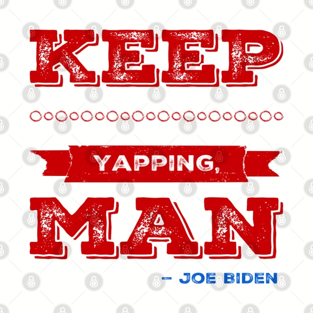 Crazy Joe Biden Debate 2020 Quote Keep Yapping, Man Edit by Lone Wolf Works