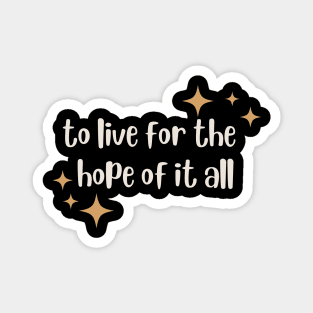 To Live For The Hope Of It All Magnet