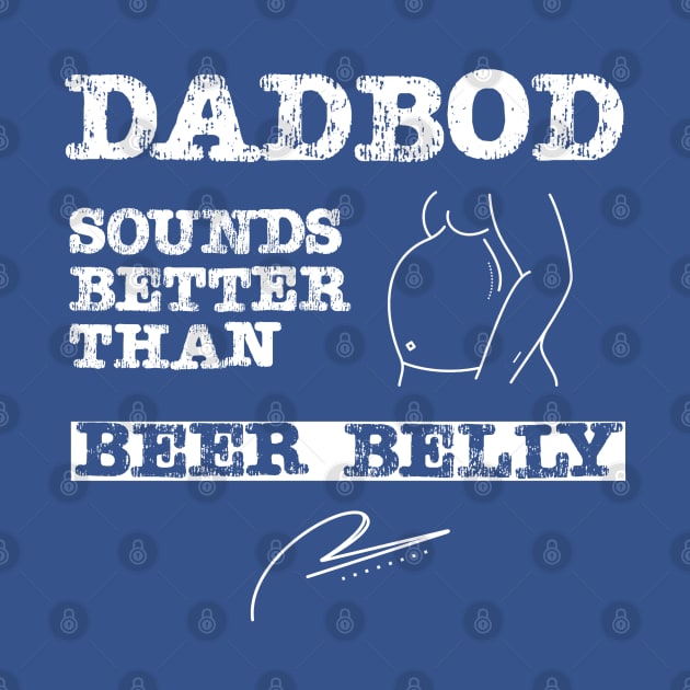 Dad Bod Sounds Better Than Beer Belly by DB Teez and More