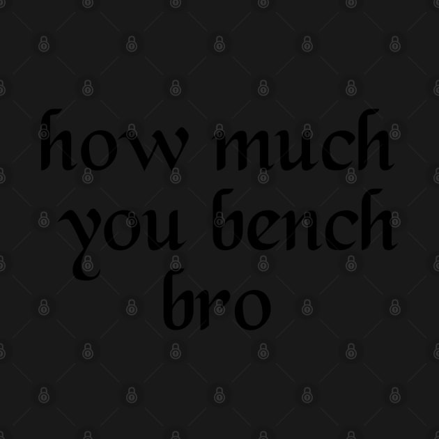 Strength in Numbers: How Much You Bench, Bro by Clean4ndSimple