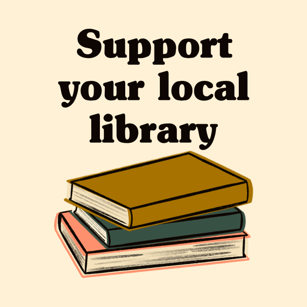 Support Your Local Library by Obstinate and Literate