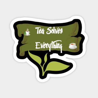 Tea Solves Everything Magnet