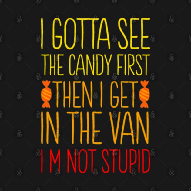 I Gotta See The Candy First I'm Not Stupid | Creepy Adult by Shopinno Shirts